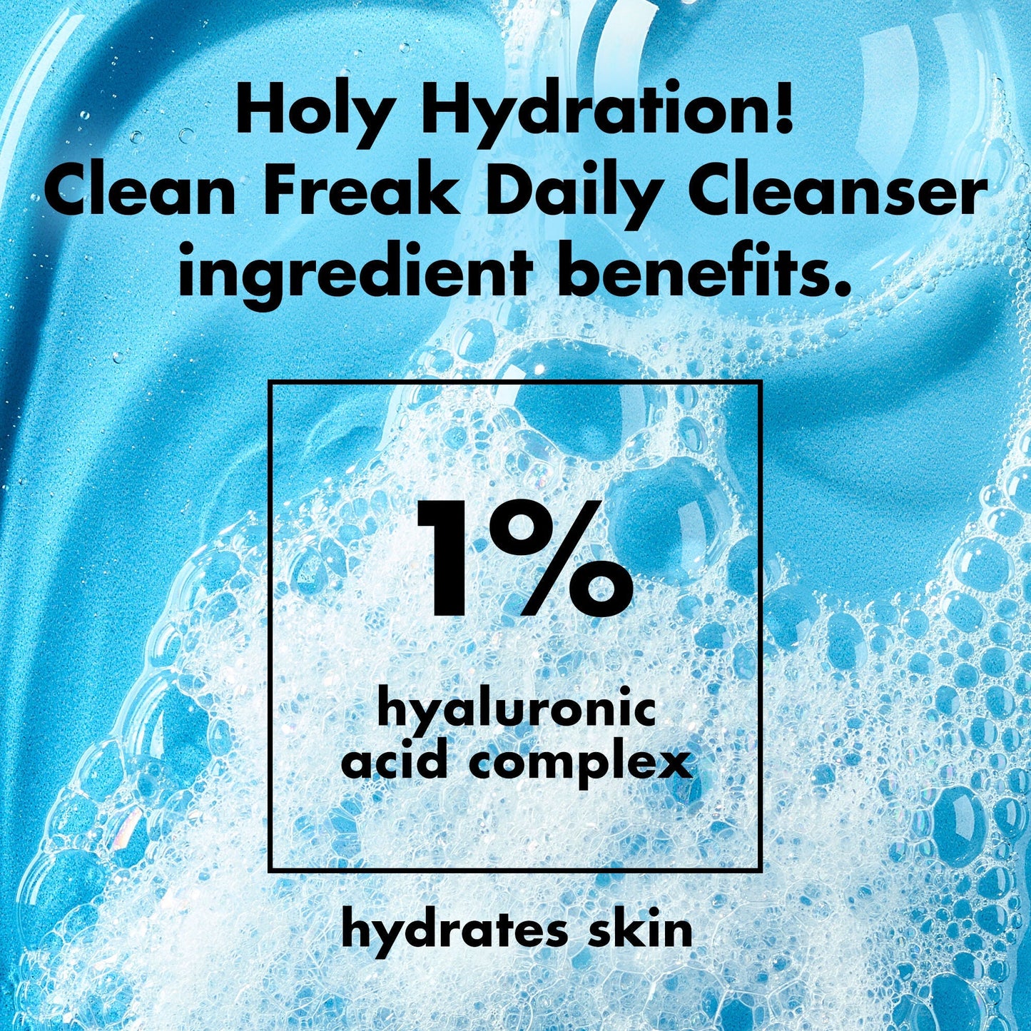 holy-hydration-clean-freak-daily-cleanser-y6 0226_EDU_HHCleanFreak_Ingredients_c34cb043-4693-4807-b1c2-498ab8a4a124.jpg