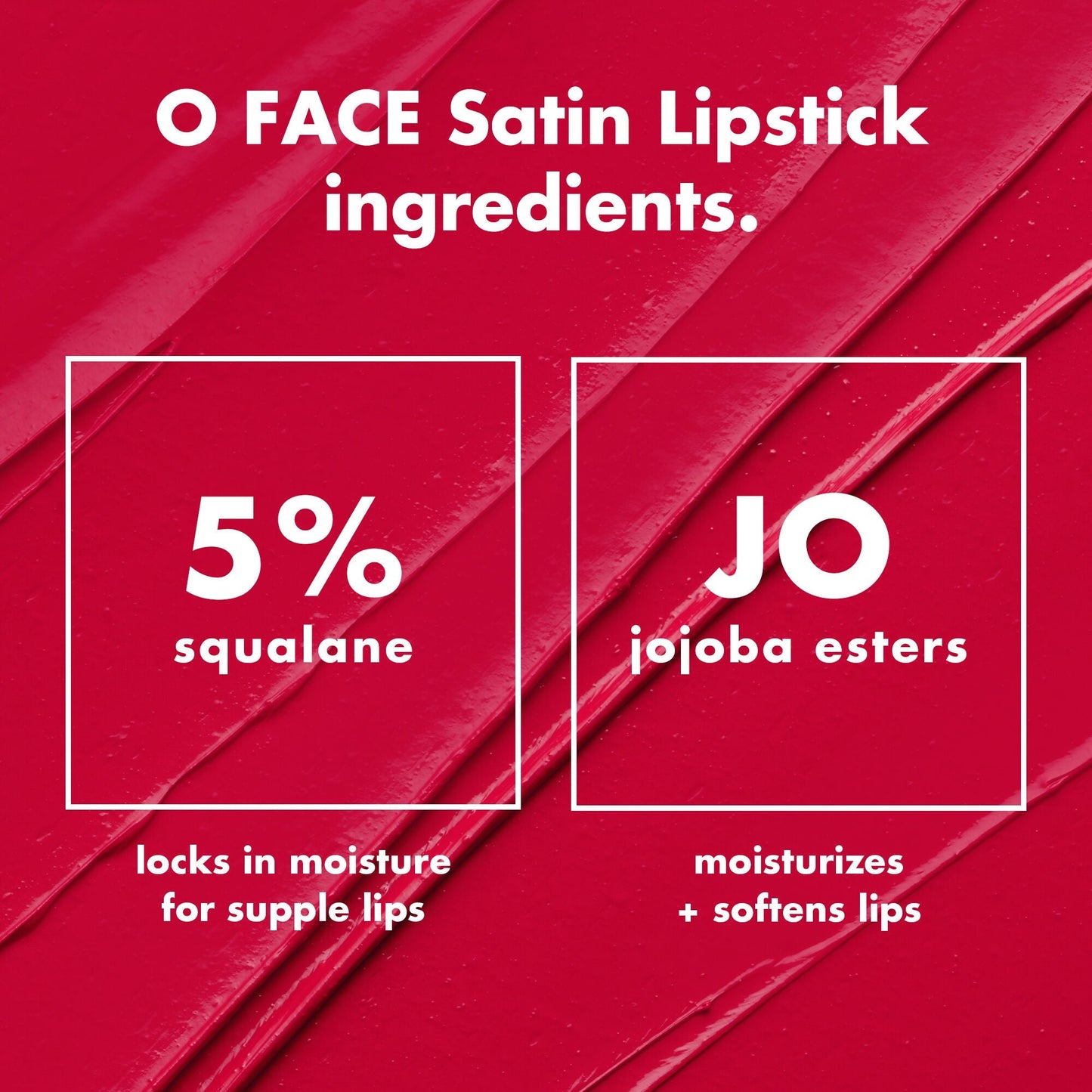 o-face-satin-lipstick-o3 0426_EDU_OFaceSatinLipstick_Ingredients_fd0753b8-37f4-4575-848e-5c50e9e309fa.jpg
