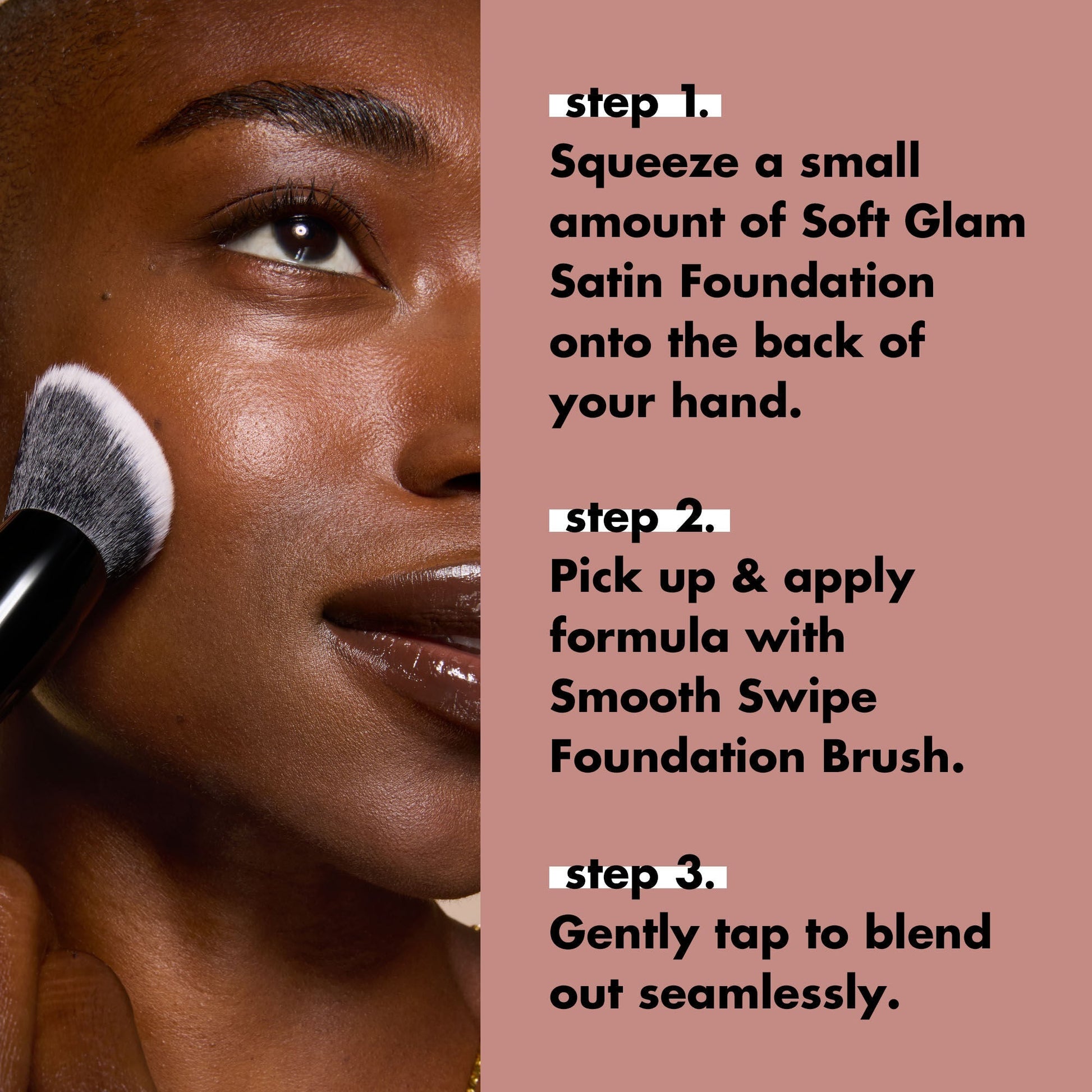 smooth-swipe-foundation-brush-y4 0925_EDUCATION_SMOOTHSWIPEFOUNDATIONBRUSH_HOWTOUSE.jpg